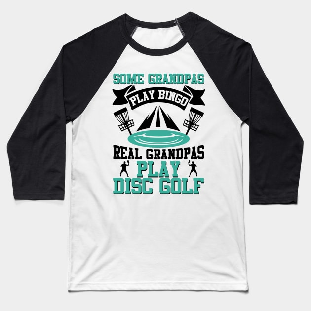 Some Grandpas Play Bingo Real Grandpas Play Disc Golf Baseball T-Shirt by MrPink017